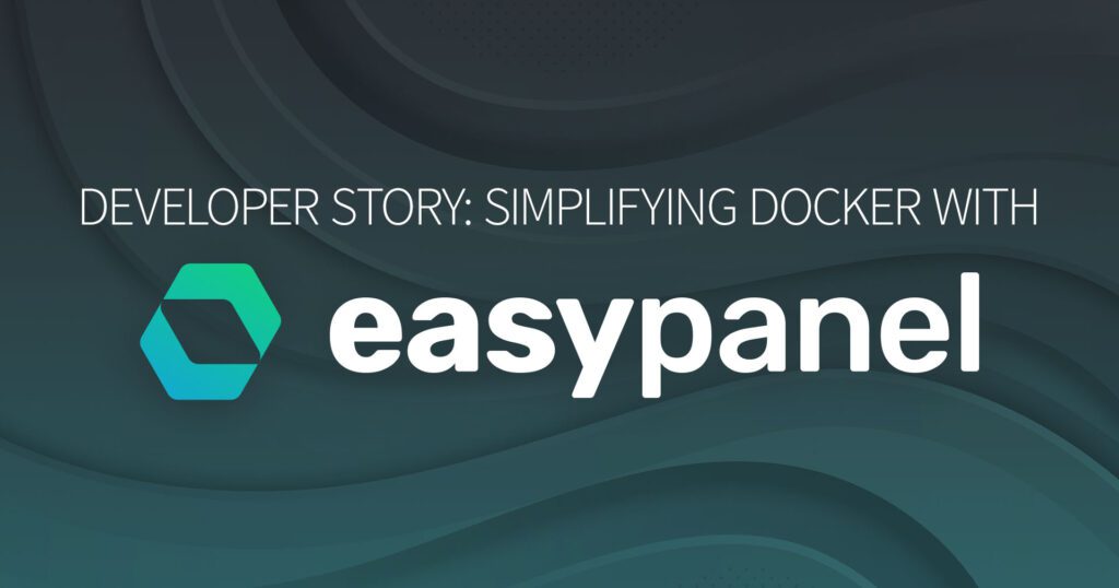 Developer Story Simplifying Docker with Easypanel